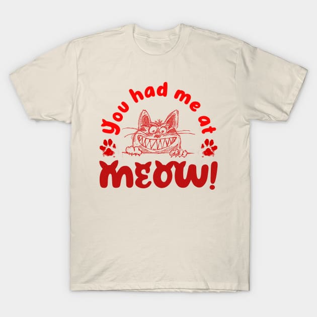 You had me at Moeow! T-Shirt by FlyingWhale369